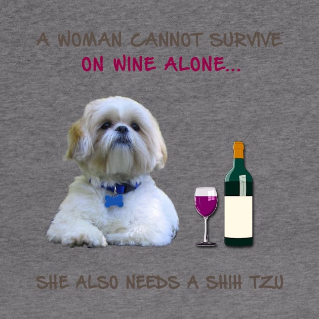 A woman Cannot Survive On Wine Alone She Also Needs A Shih Tzu by heehee shop